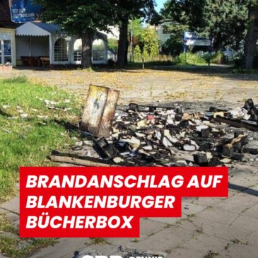 Brandanschlag auf die Blankenburger Bücherbox – Ein Angriff auf Zusammenhalt und Engagement