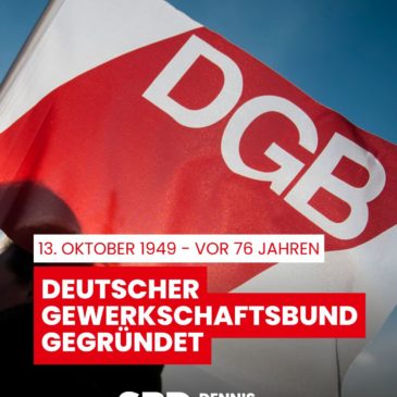 Gemeinsame Stärke durch Solidarität – Zum 76. Jahrestag der Gründung des DGB