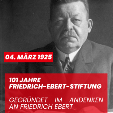 101 Jahre Friedrich-Ebert-Stiftung – Verantwortung für Demokratie damals und heute