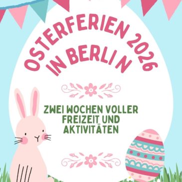Osterferien 2026 in Berlin: Zwei Wochen voller Freizeit und Aktivitäten