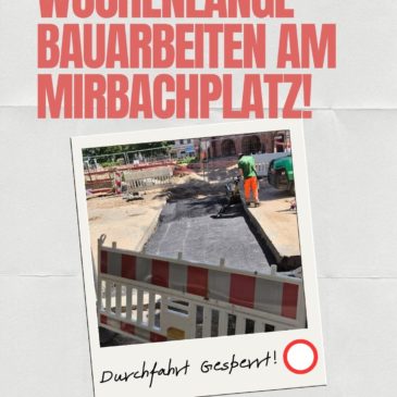Durchfahrt gesperrt – Wochenlange Bauarbeiten am Mirbachplatz
