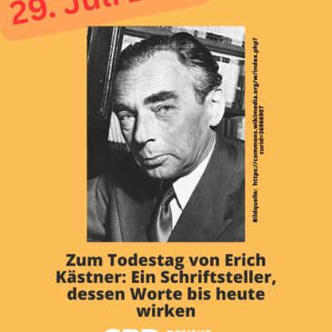 29. Juli 1974 – Zum Todestag von Erich Kästner: Ein Schriftsteller, dessen Worte bis heute wirken