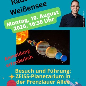Vorankündigung – 10. August 2026 – Raus aus Weißensee: ZEISS-Planetarium in der Prenzlauer Allee