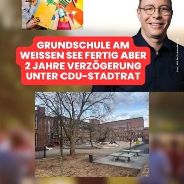 GRUNDSCHULE AM WEISSEN SEE FERTIG – ABER 2 JAHRE VERZÖGERUNG UNTER CDU-STADTRAT